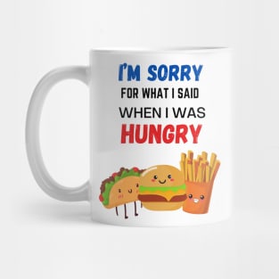 I’m Sorry for What I Said When I Was Hungry Mug